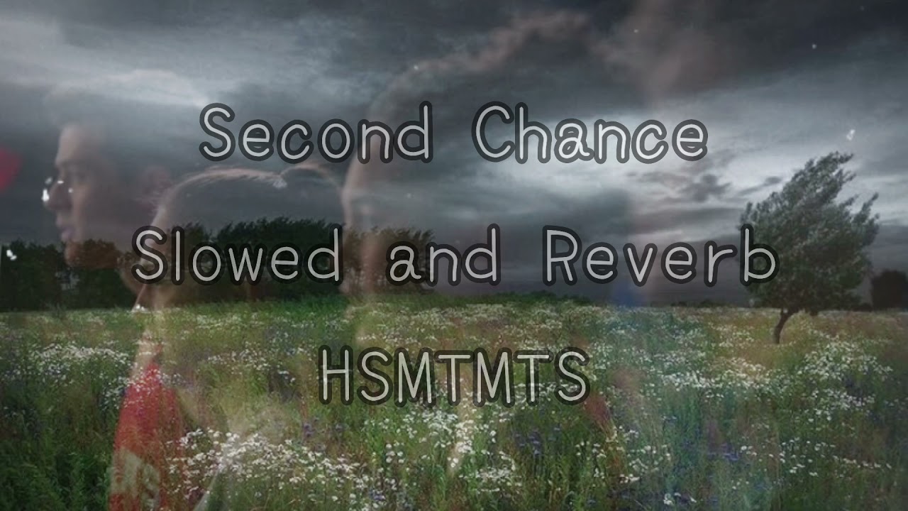 HSMTMTS ~ Second Chance ~ Slowed and Reverb