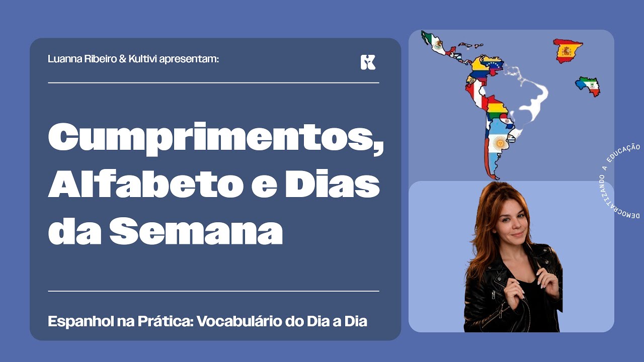 Cumprimentos, Alfabeto e Dias da Semana | Espanhol na Prática: Vocabulário do Dia a Dia | Kultivi