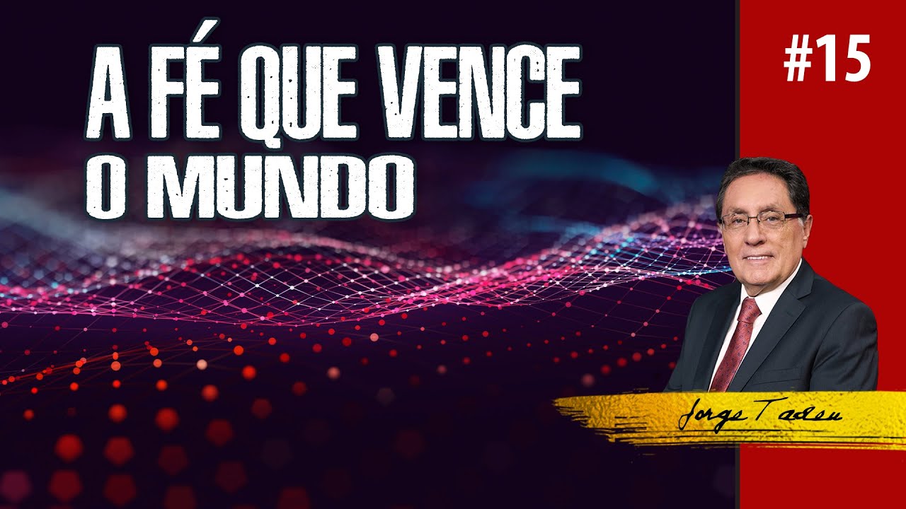 A Fé que Vence o mundo #15