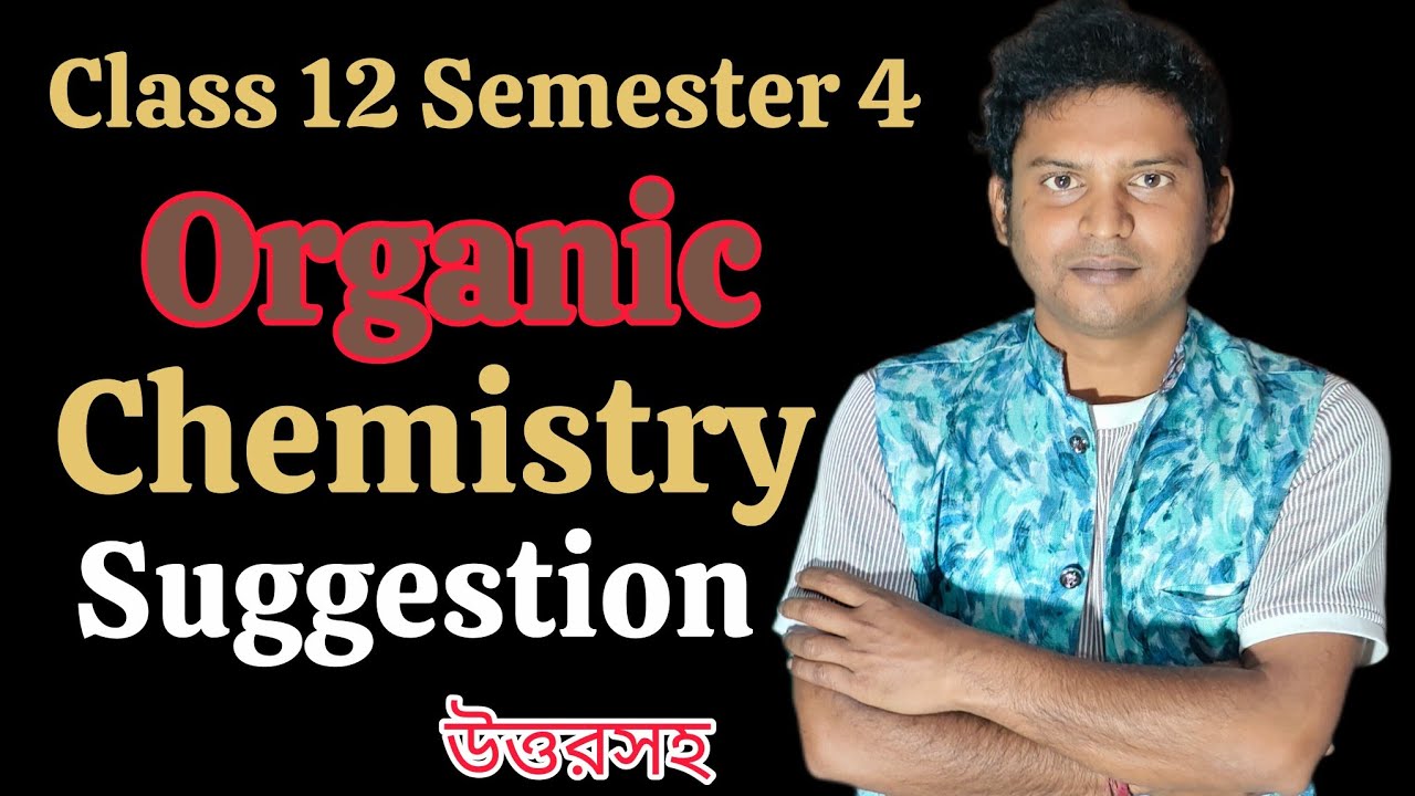 Class 12 Semester 4 Chemistry Question Paper 2026/HS 4th Semester Organic Chemistry suggestion 
