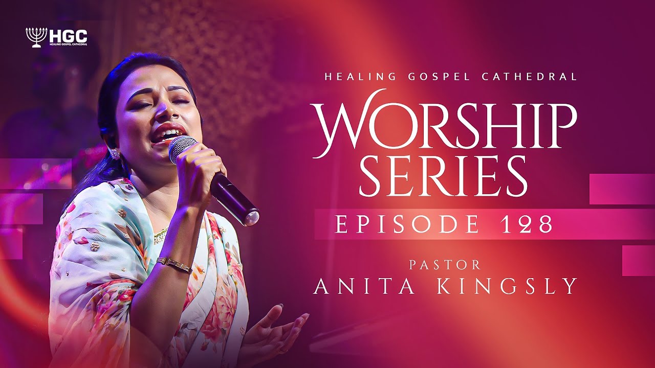 HGC | WORSHIP SERIES | EPISODE - 128 | Pr. ANITA KINGSLY | WORSHIP RECORDED LIVE AT HGC