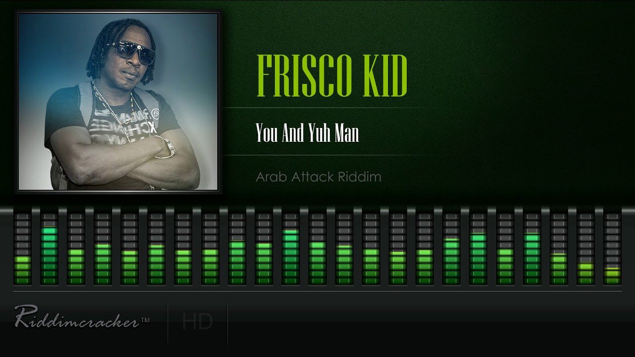 Frisco Kid - You And Yuh Man (Arab Attack Riddim) [HD]
