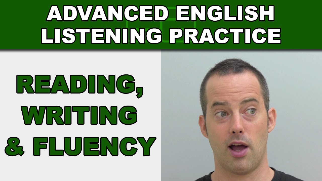 Reading, Writing and Fluency - Speak English Fluently - Advanced English Listening Practice - 55