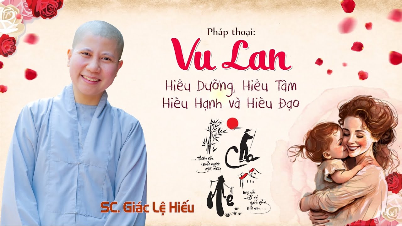 Vu Lan: Hiếu dưỡng, hiếu tâm, hiếu hạnh và hiếu đạo - SC. Giác Lệ Hiếu