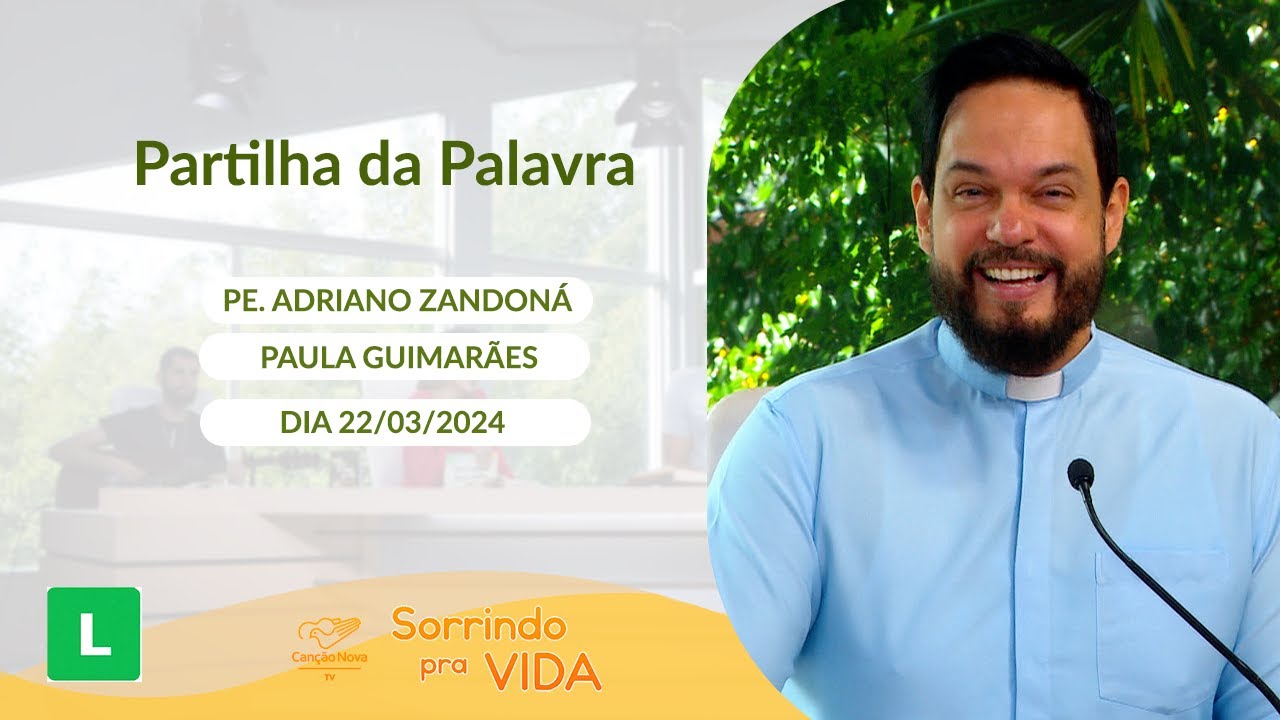 Sorrindo pra Vida (22/03/2024) Partilha da Palavra com Padre Adriano Zandoná