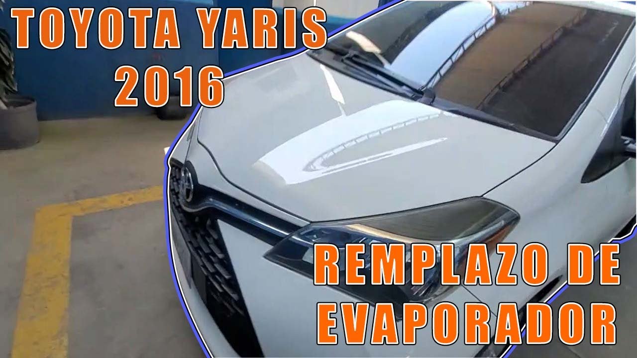 COMO REMPLAZAR EVAPORADOR DE A/C - TOYOTA YARIS 2016 🥶