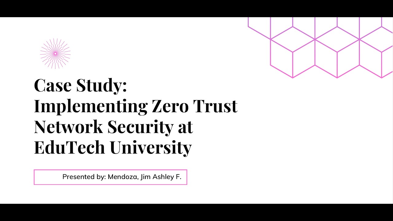 CASE STUDY: Implementing Zero Trust Network Security at EduTech University
