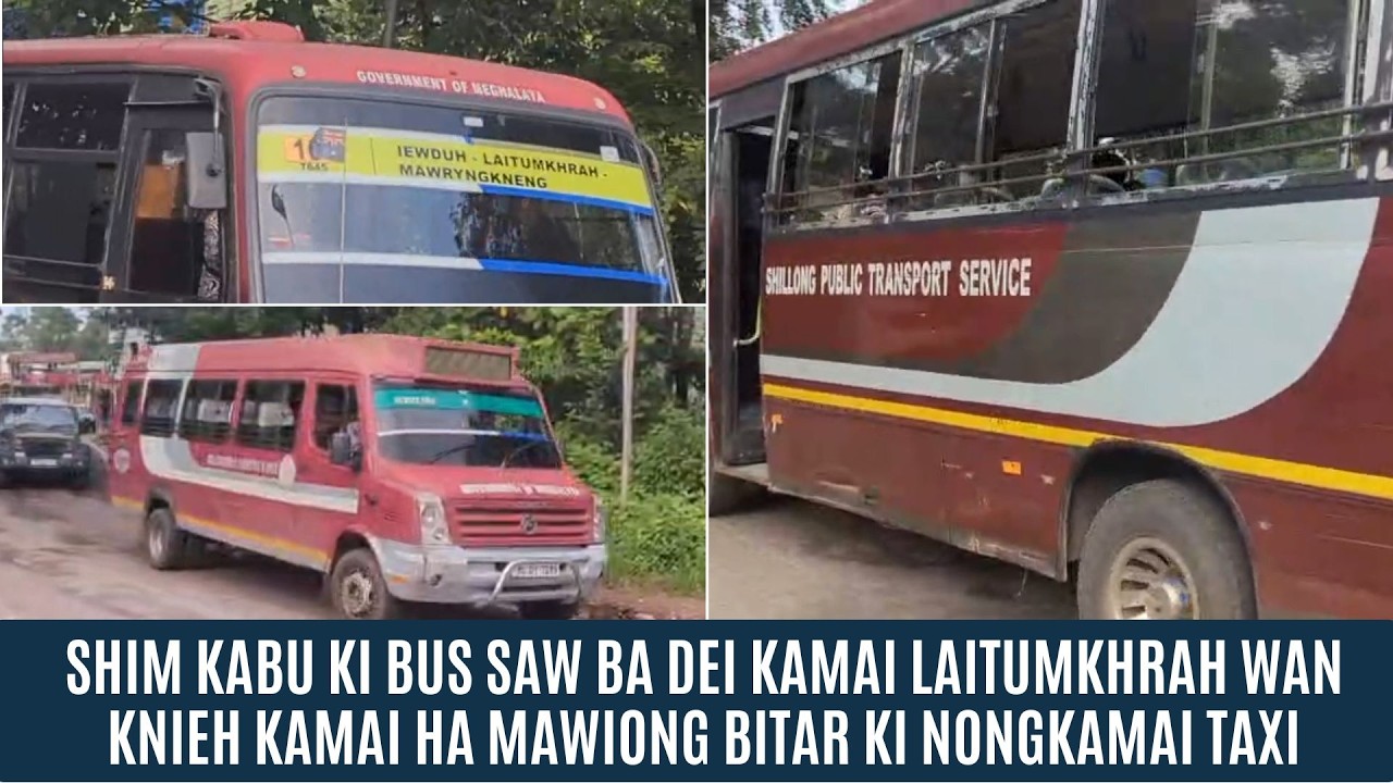 SHIM KABU KI BUS SAW BA DEI KAMAI LAITUMKHRAH WAN KNIEH KAMAI HA MAWIONG BITAR KI NONGKAMAI TAXI