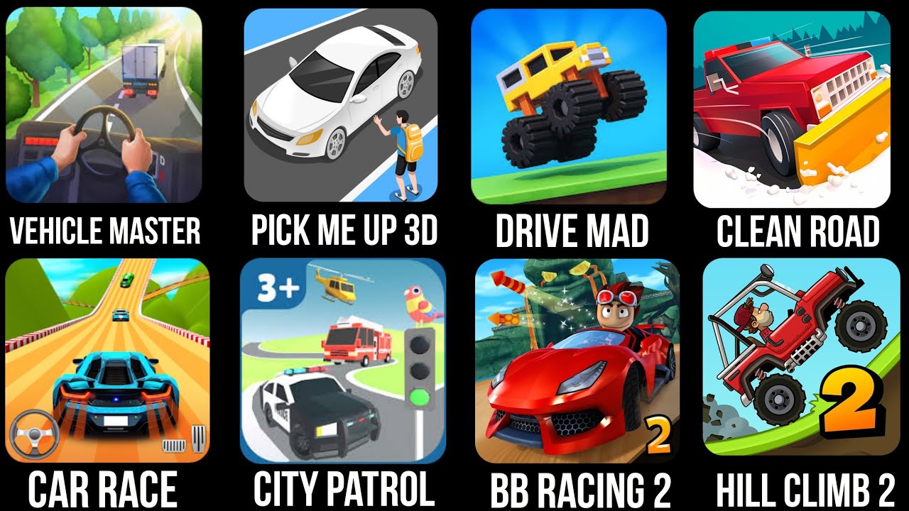 Vehicle Master, Pick me up 3D,Drive Mad,Clean Road,Car Race,City Patrol,BB Racing 2, Hill climb 2