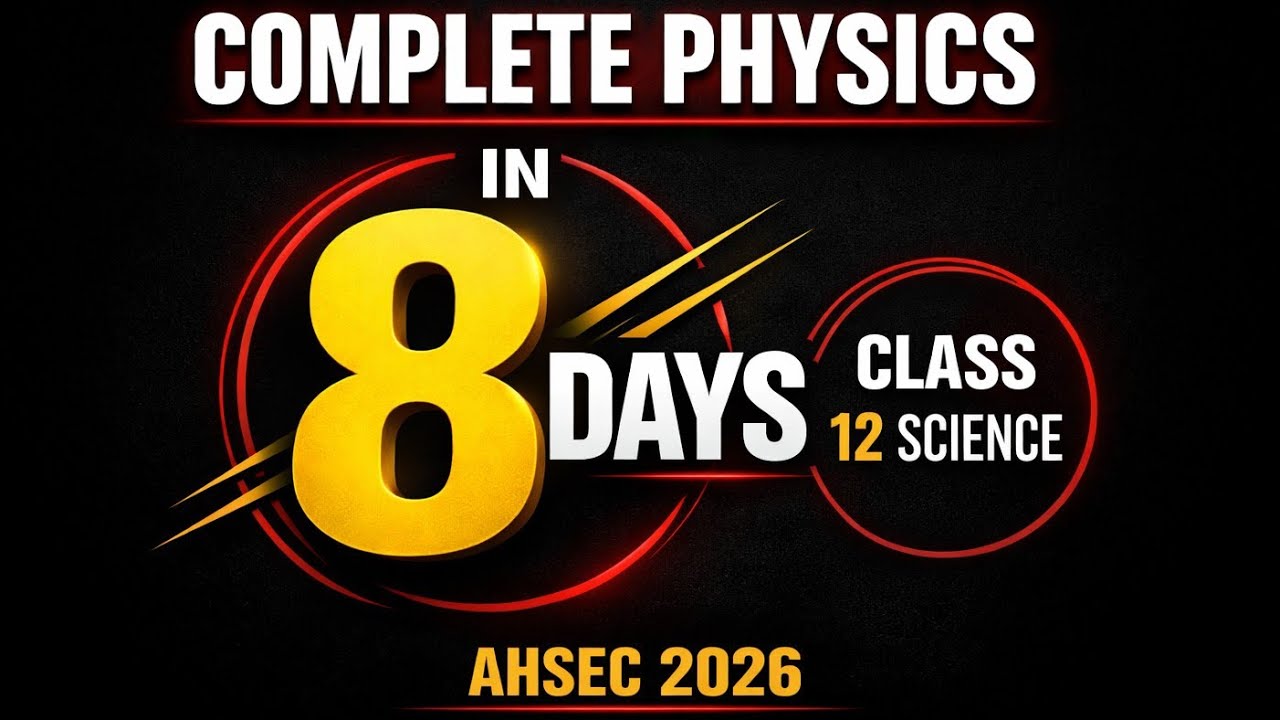 Complete PHYSICS  in 8  days  ll Gap days strategy ll Class 12 AHSEC 2026 ll ASSEB 2026 II