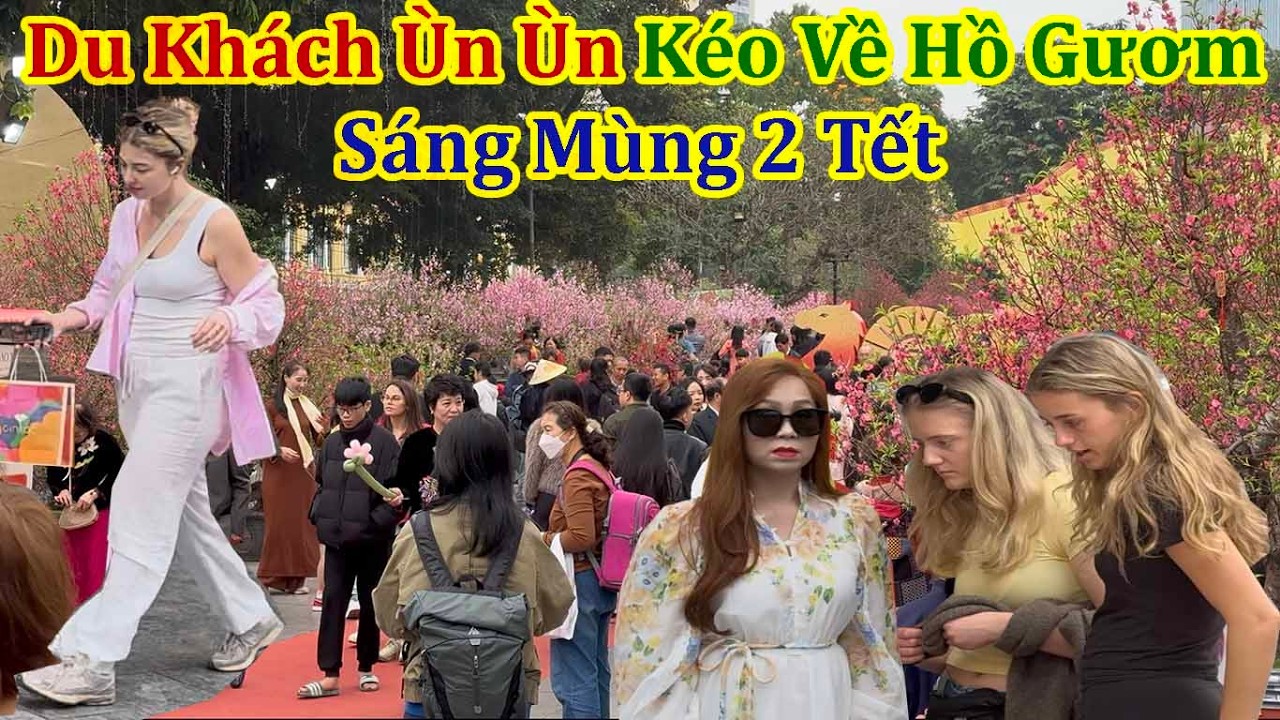 Du Khách Ngất Ngây Sáng Mùng 2 Tết Từ Công Viên Thấng Nhất Qua Hồ Gươm Tới Chợ Đồng Xuân