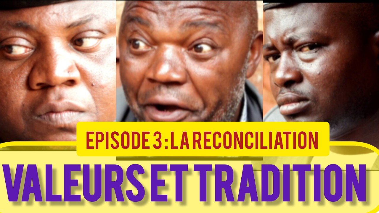 VALEURS ET TRADITION EP3  LA RÉCONCILIATION  SÉRIE AFRICAINE