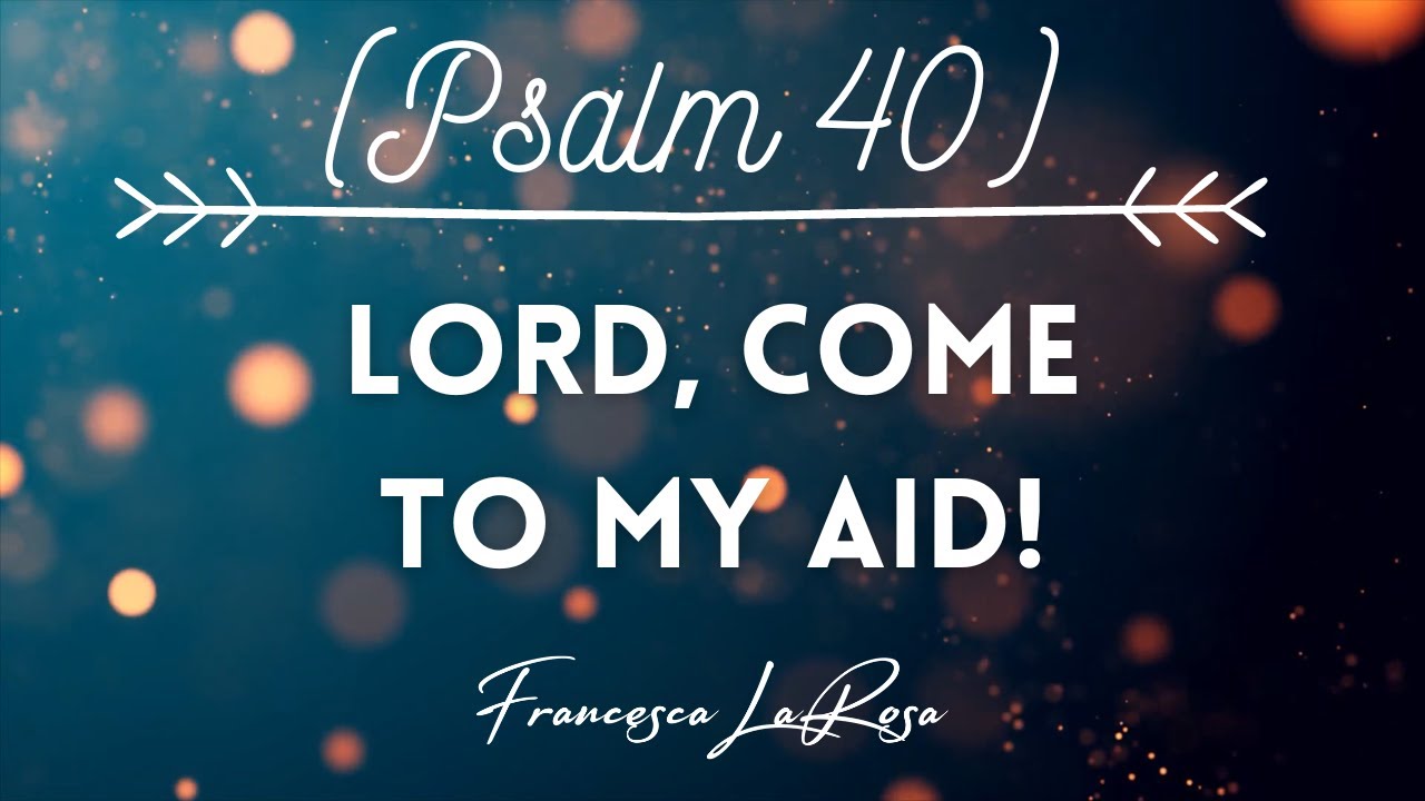 Psalm 40 - Lord, Come To My Aid! - Francesca LaRosa (Lyric Video)