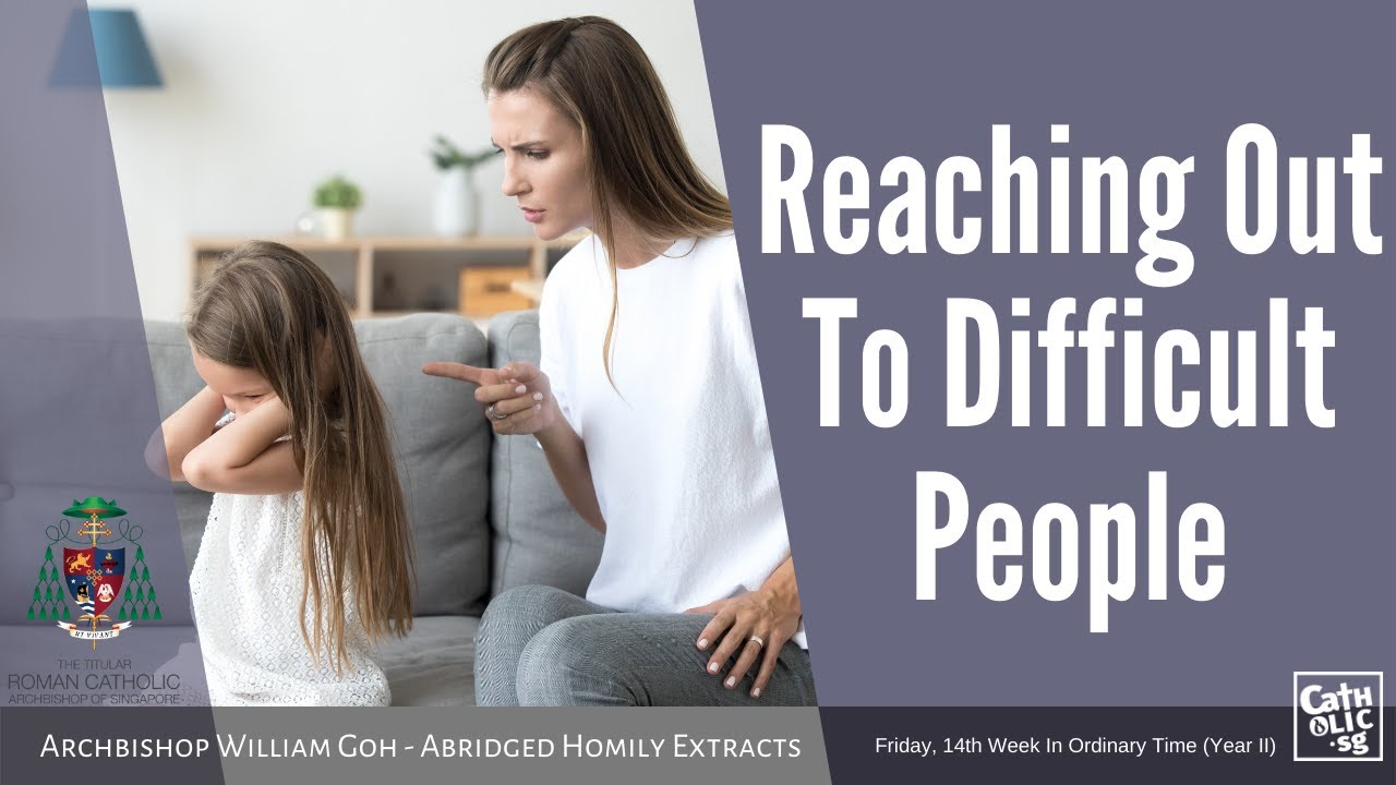 Reaching Out To Difficult People - Archbishop W. Goh (Abridged Homily Extract - 08 Jul 2022)