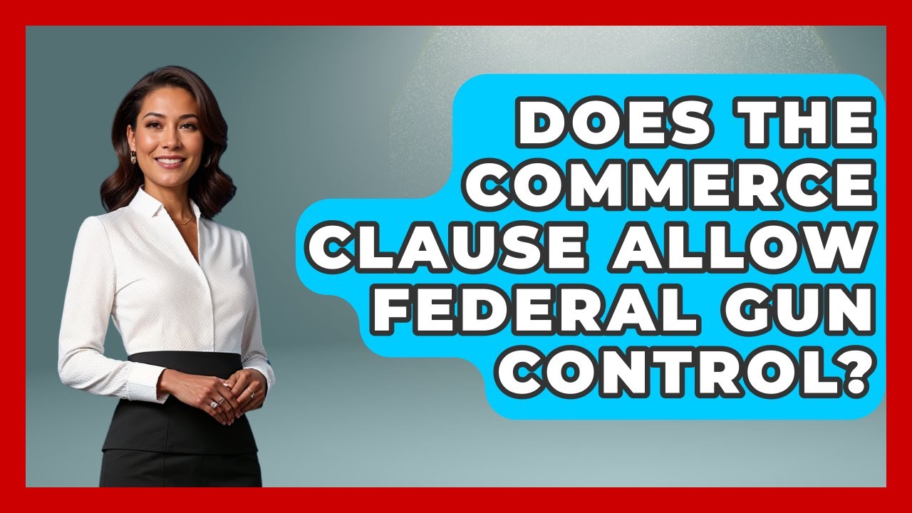 Does The Commerce Clause Allow Federal Gun Control? - The Right Politics