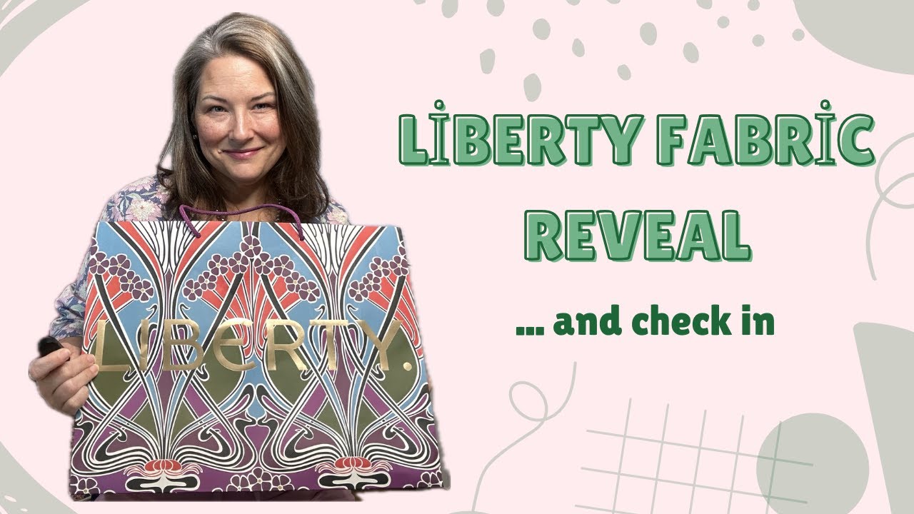 Liberty Fabrics Haul & Sewing Check In
