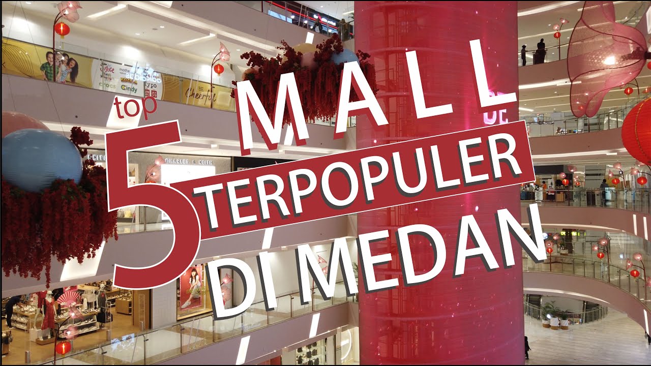 5 MALL Terpopuler di Medan | Pusat Perbelanjaan Terbaik, Terbesar dan Terkenal.