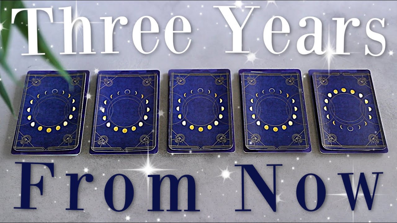 Your Life in Three Years From Now (PICK A CARD)
