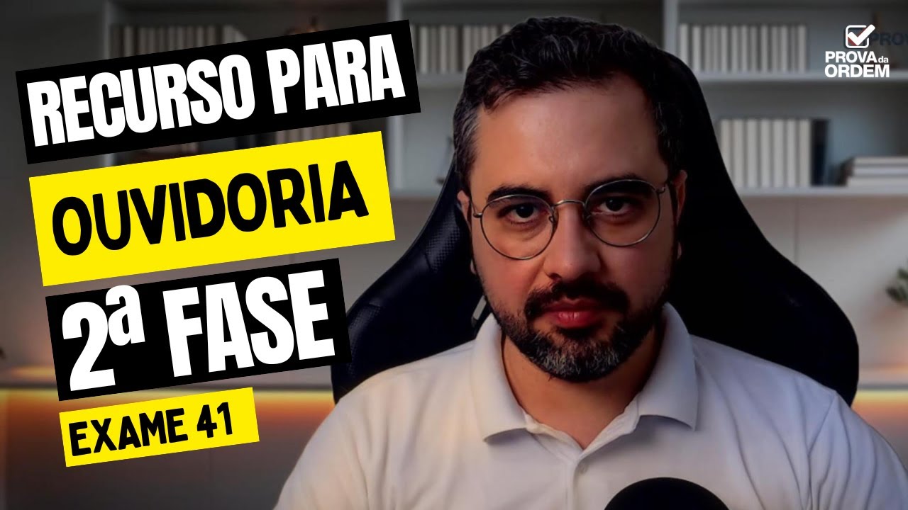Recurso para Ouvidoria - Tudo que você precisa saber (Exame 41)