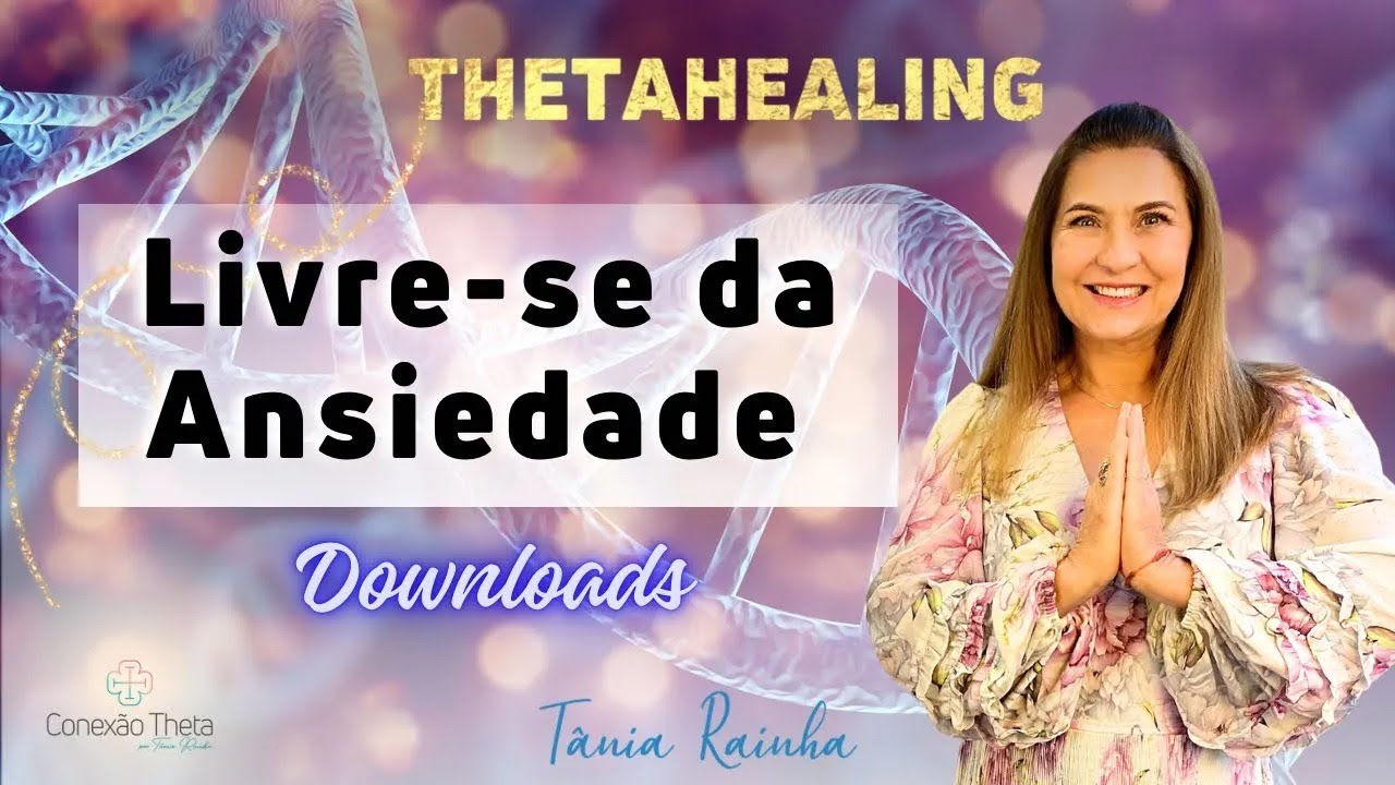 Liberte-se da Ansiedade  - Downloads com Tânia Rainha