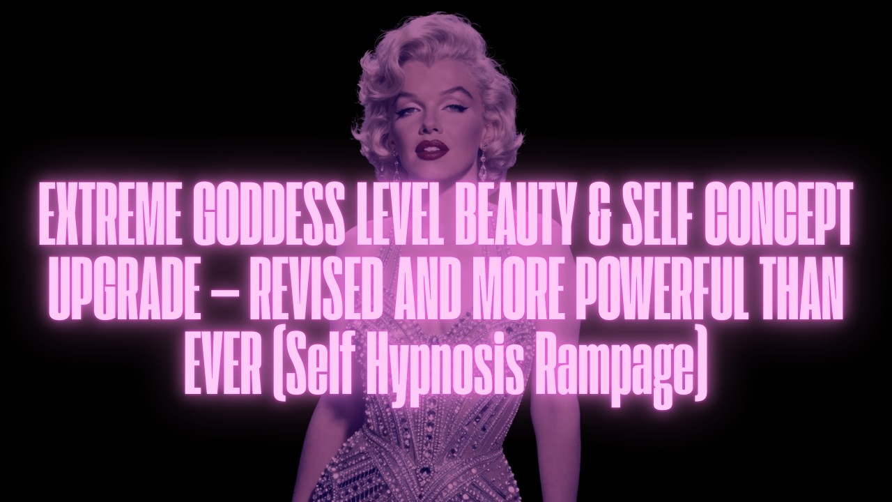 UPGRADED — EXTREME GODDESS BEAUTY & SELF CONCEPT REPROGRAMMING (Revised — More Powerful Than Ever)
