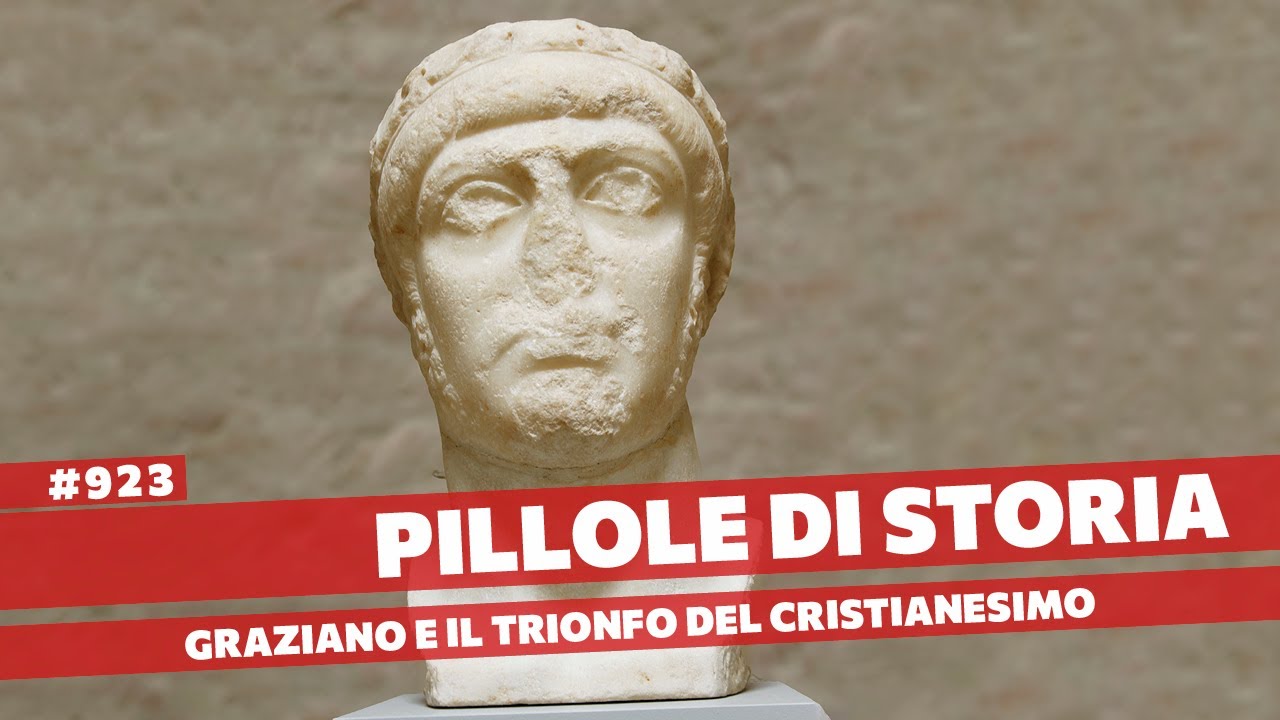923- L'Imperatore Graziano e l'Editto di Tessalonica che rese l'Impero cristiano [Pillole di Storia]
