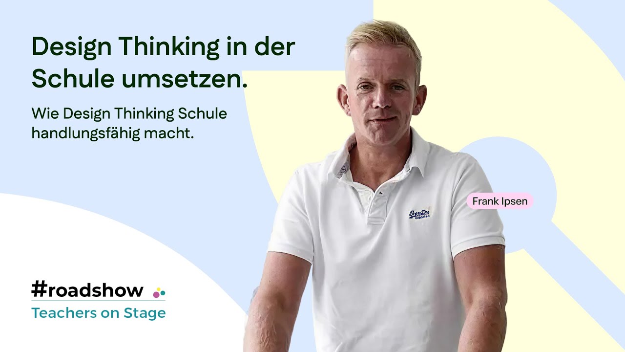 Design Thinking in der Schule umsetzen | Frank Ipsen | Teachers on Stage 2023