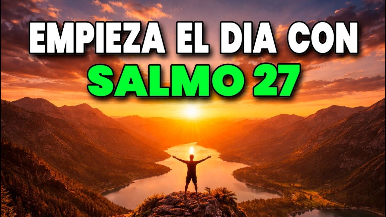 ORACIÓN PODEROSA DE LA MAÑANA con el SALMO 27 | Jehová Es Mi Luz y Mi Salvación Hoy