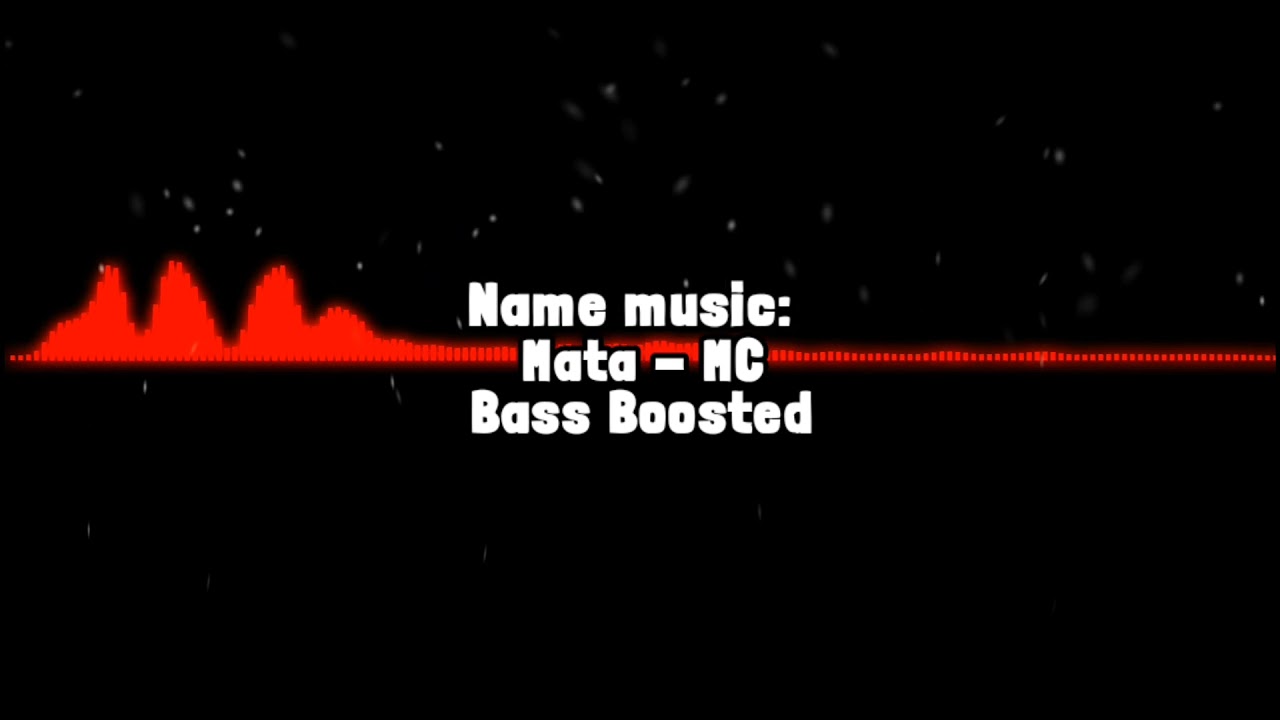 Mata - MC (Bass Boosted)