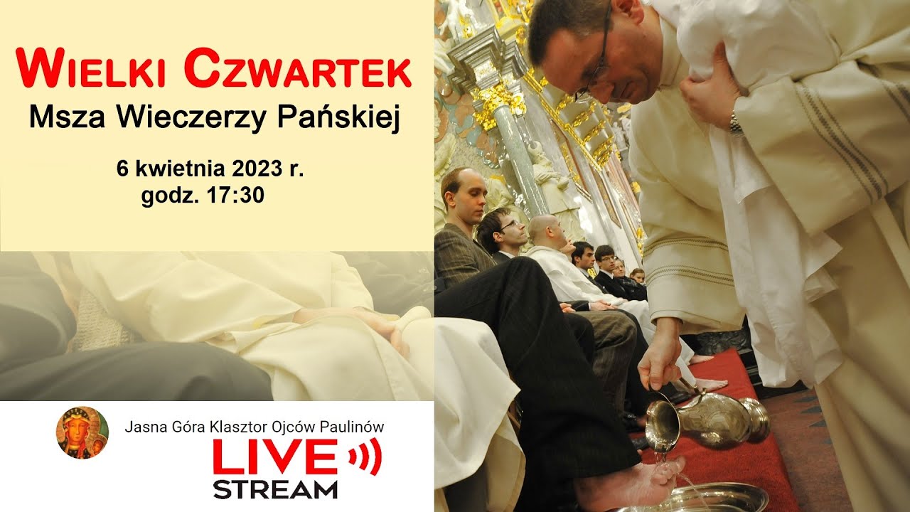 Wielki Czwartek Msza Święta Wieczerzy Pańskiej w Bazylice godz. 17:30 - Jasna Góra 6.04.2023