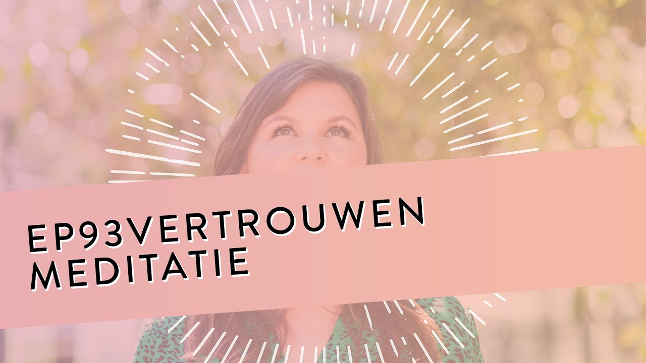 EP 93 – Vertrouwen Meditatie | Kom In Een Staat Van Diep Vertrouwen | Geleide Meditatie