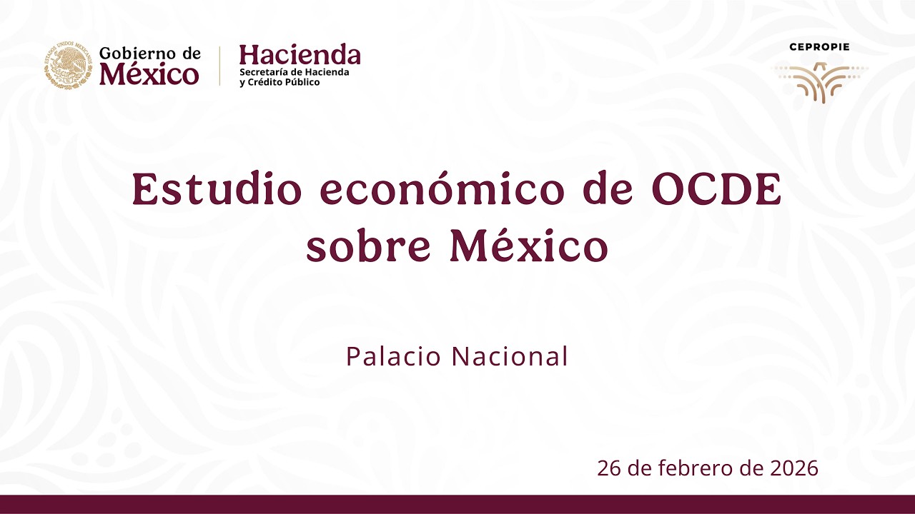 Estudio económico de OCDE sobre México. Palacio Nacional. 26 de febrero de 2026