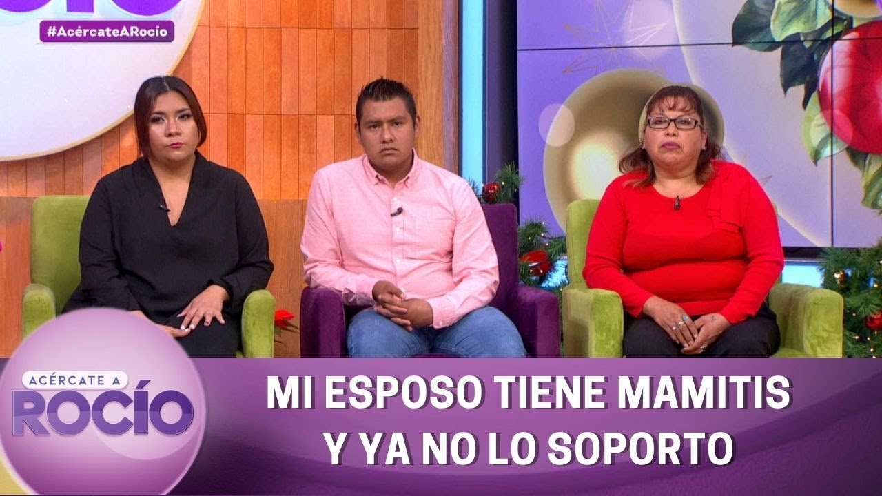 Mi marido tiene mamitis y ya no lo soporto. | Programa 14 de diciembre del 2022 | Ac&eacute;rcate a Roc&iacute;o