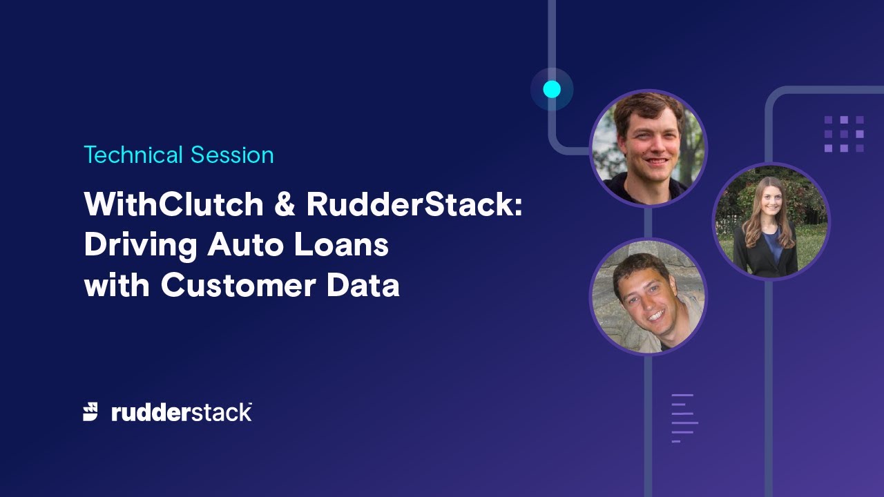 Driving Auto Loans with Customer Data  | Technical Session | RudderStack
