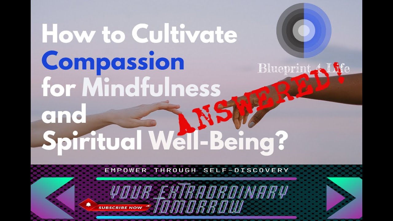 How to Cultivate Compassion for Mindfulness and Spiritual Well Being