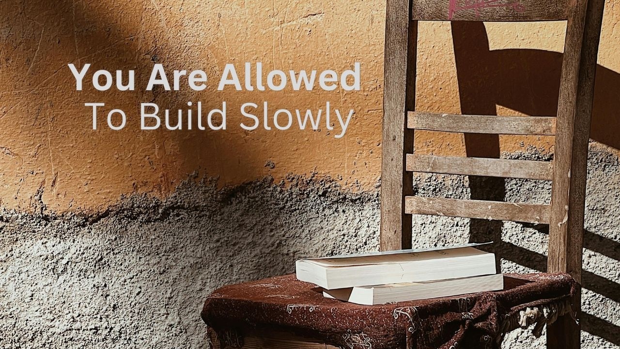 You Are Allowed to Build Slowly | A Quiet Reflection on Growth and Responsibility