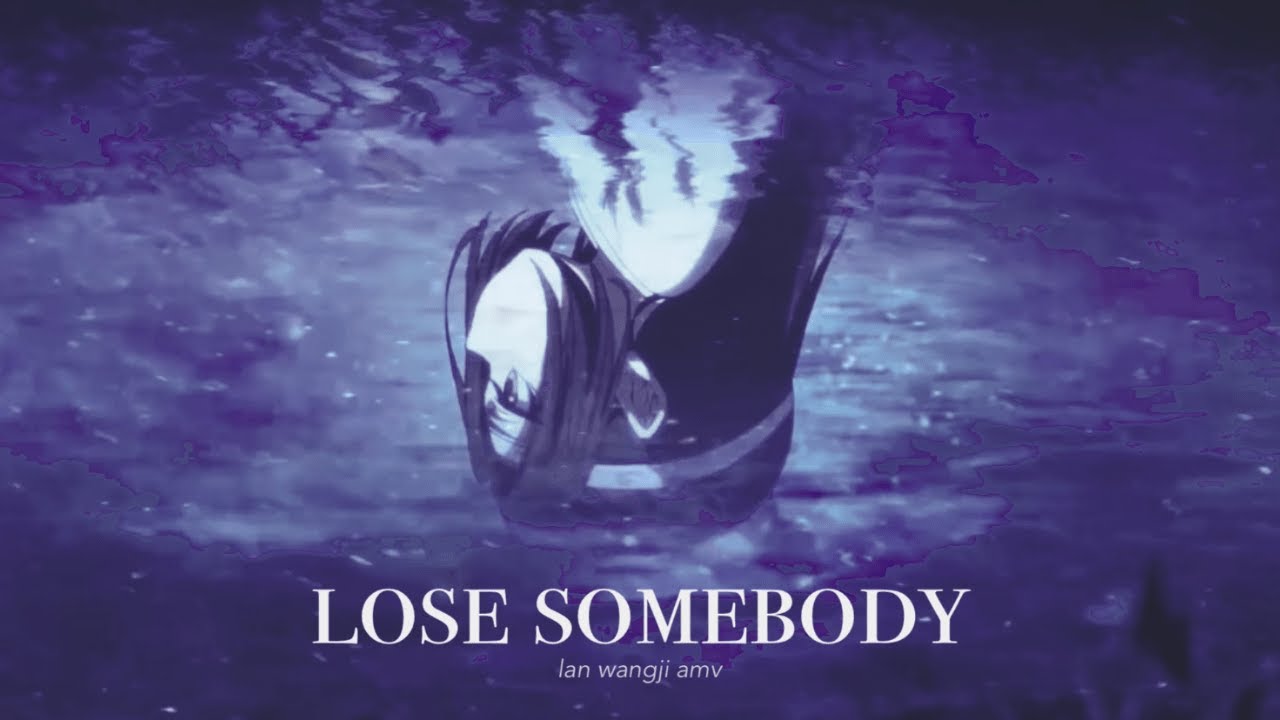 Lan WangJi | Lose Somebody | Mo Dao Zu Shi | AMV