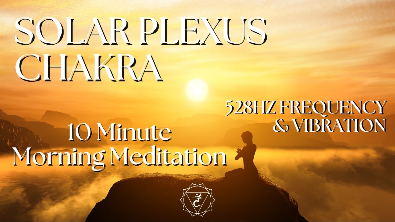 Solar Plexus Chakra MORNING MEDITATION 528HZ Frequency & Vibration (Balanced By Sound)