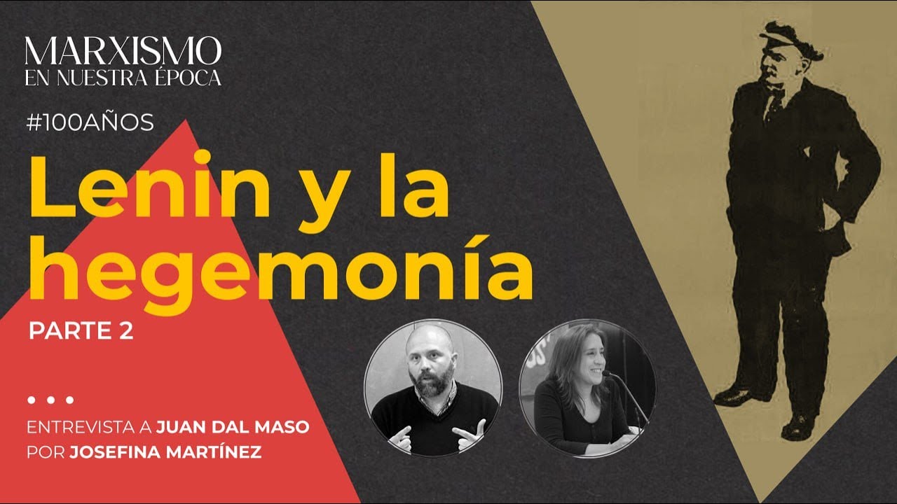 Lenin y la hegemonía (Parte 2) Entrevista a Juan Dal Maso