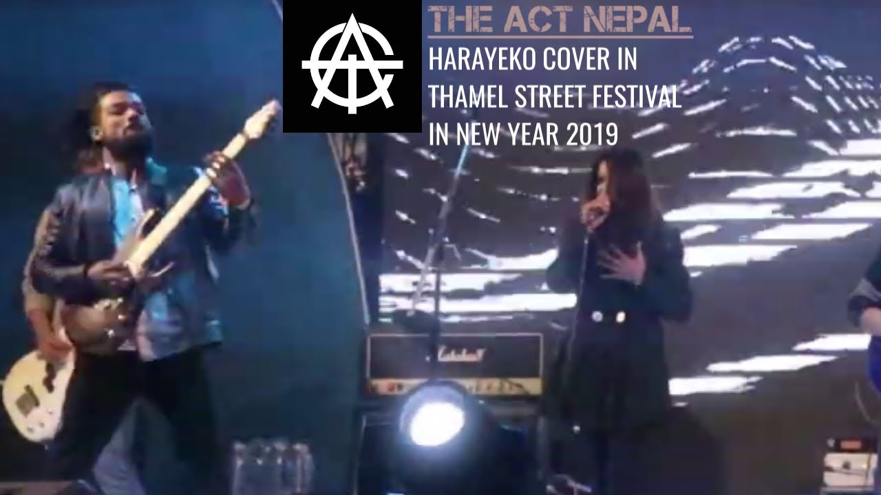 THE ACT NEPAL- HARAYEKO COVER IN 2019 NEW YEAR THAMEL STREET FESTIVAL| RAMITA SHARMA FT.SUYESH SING