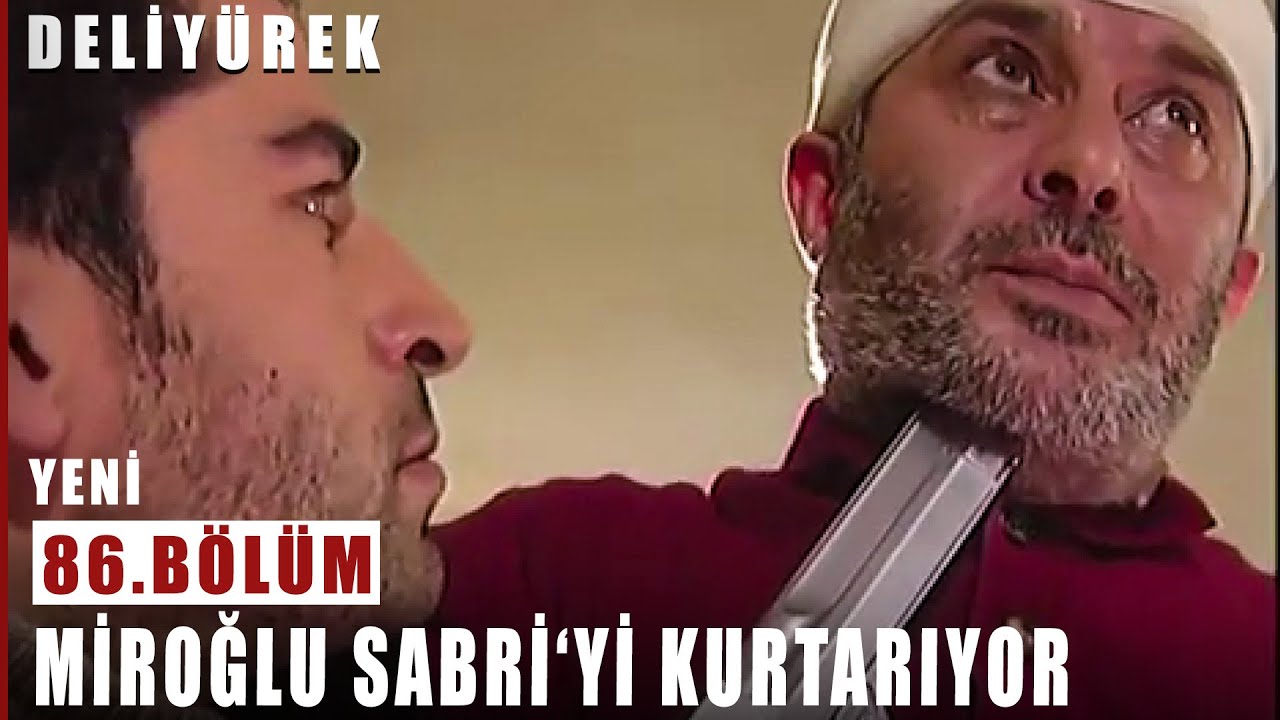 Miroğlu Sabri'yi Kurtarıyor - Deli Yürek - 86.Bölüm