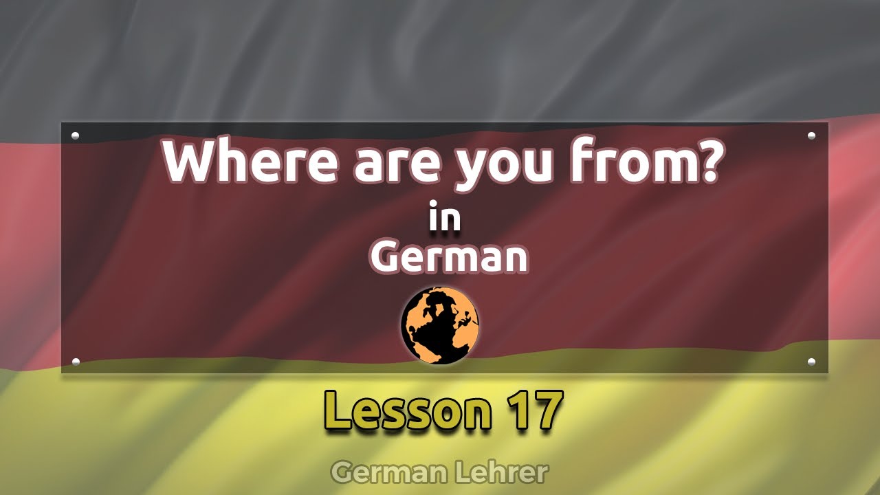 German Lehrer - Lesson 17 - Where are You From?