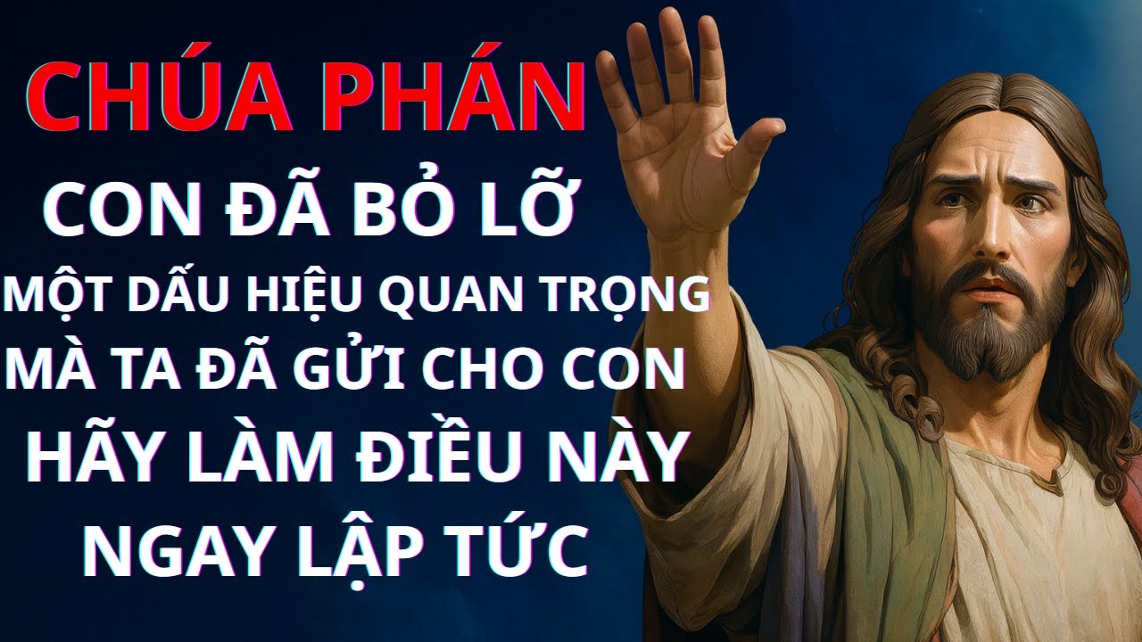 CHÚA PHÁN: CON ĐÃ BỎ LỠ MỘT DẤU HIỆU QUAN TRỌNG MÀ TA ĐÃ GỬI CHO CON  | Thông Điệp Của Chúa