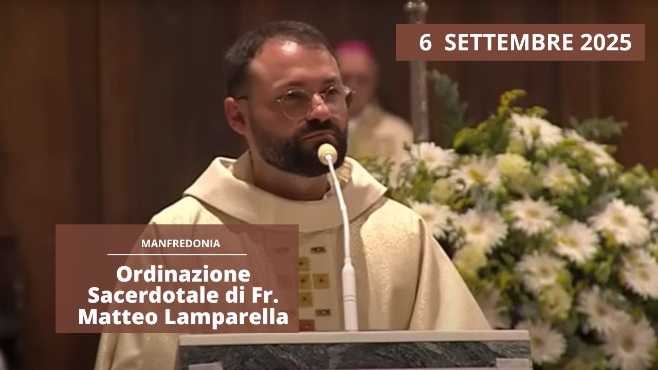 Ordinazione Sacerdotale di fr. Matteo Lamparella - 6 settembre 2025 (padre Franco Moscone)