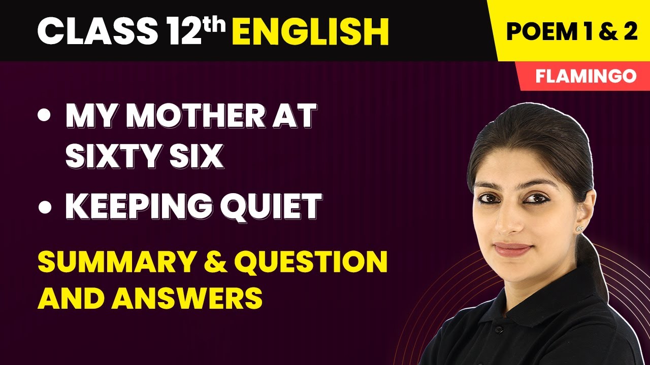 My Mother at Sixty Six & Keeping Quiet - Summary and Question Answers | Class 12 English Poem 1 & 2