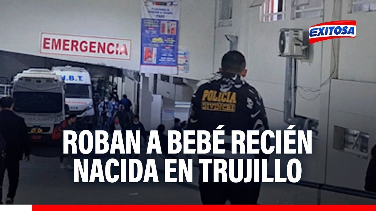 🔴🔵 Trujillo: Roban bebé recién nacida en Hospital Belén