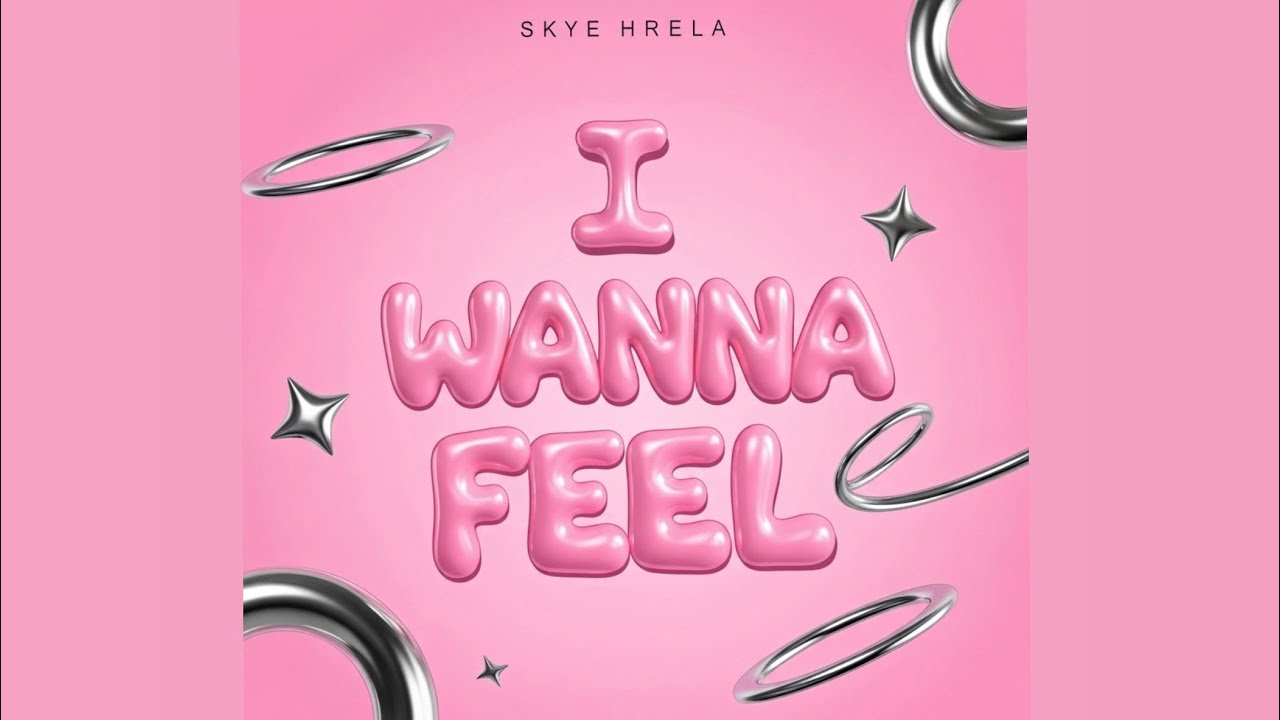 SKYE HRELA - I Wanna Feel 