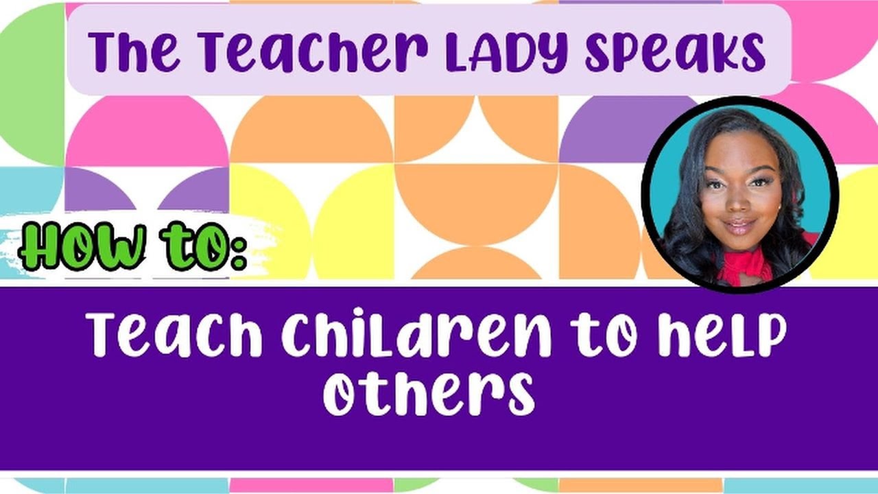 The Teacher Lady Speaks | Week 26| Teaching Kids About Helping Others