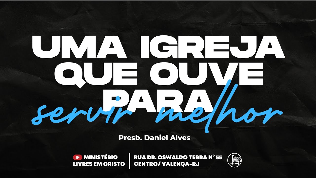 IMERSÃO | UMA IGREJA QUE OUVE PARA SERVIR MELHOR | Presb. Daniel Alves