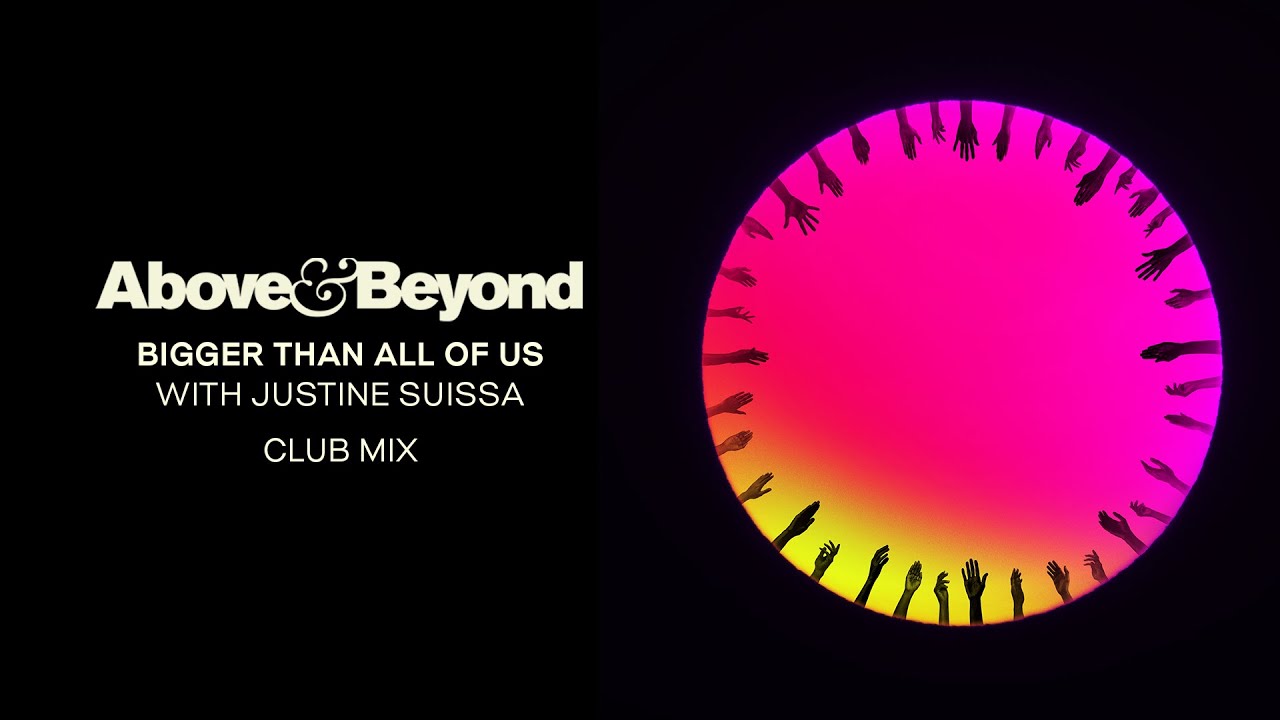 Above & Beyond and Justine Suissa - Bigger Than All Of Us (Above & Beyond Club Mix)